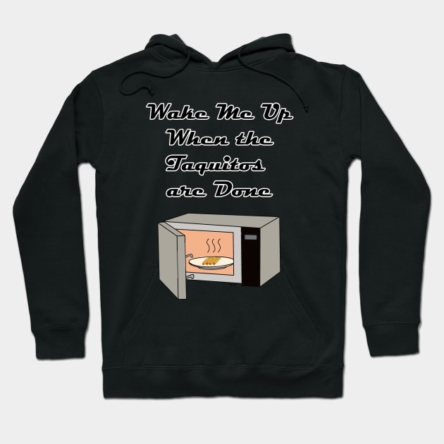 Wake Me Up When the Taquitos Are Done! Hoodie by Rickster07